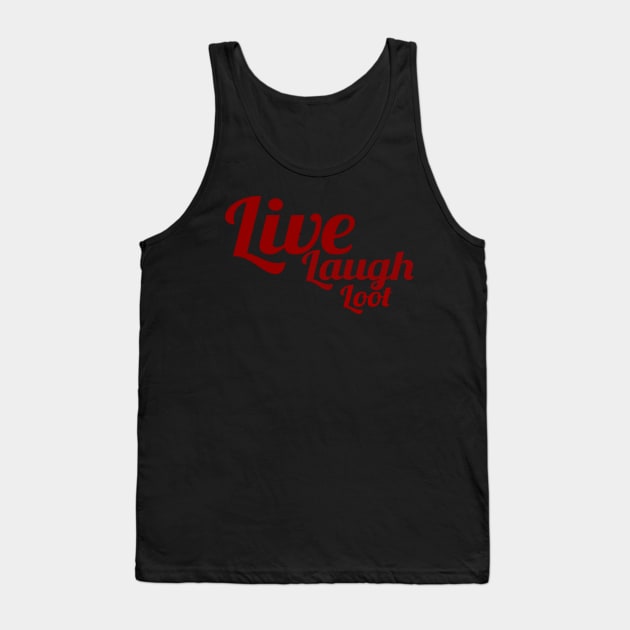 Live, Laugh, Loot Tank Top by partnersinfire